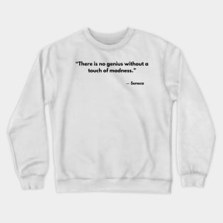 “There is no genius without a touch of madness.” Seneca Crewneck Sweatshirt